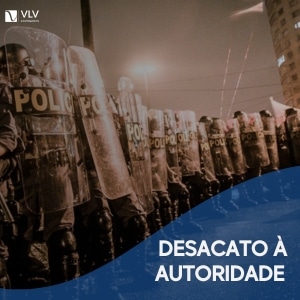 Desacato Autoridade Crime Entenda Vlv Advogados