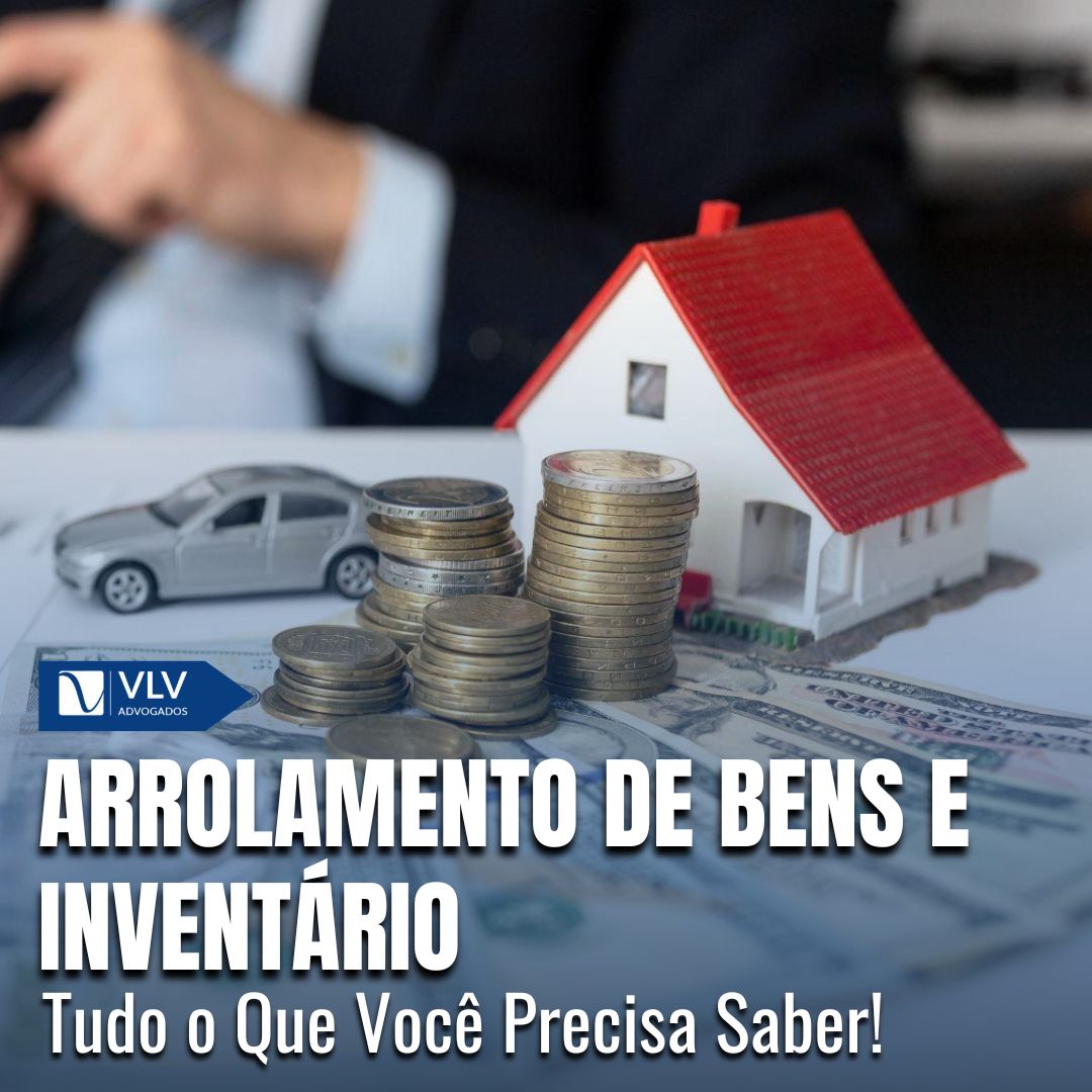 Arrolamento de Bens e Inventário - Quais os seus direitos e como fazer?