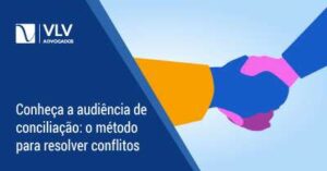 Conciliação e Mediação: Guia Prático de Como Funciona a Audiência de conciliacao
