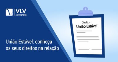 Direitos na União Estável - Você sabe quais são seus direitos e deveres?