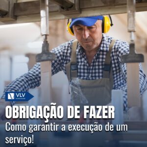 Obrigação de fazer: Como garantir seu direito!