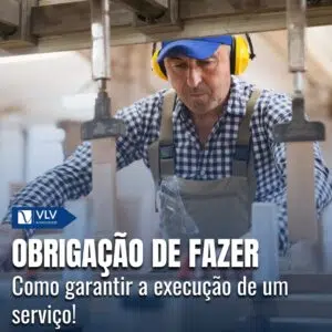 Obrigação de fazer: Como garantir seu direito!
