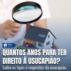 Quantos anos para ter direito à usucapião? Tipos!