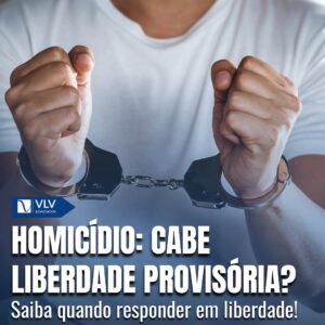 Descubra como conseguir liberdade provisória em casos de homicídio!