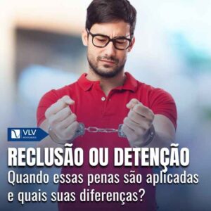 Reclusão, detenção e prisão simples: qual a diferença?