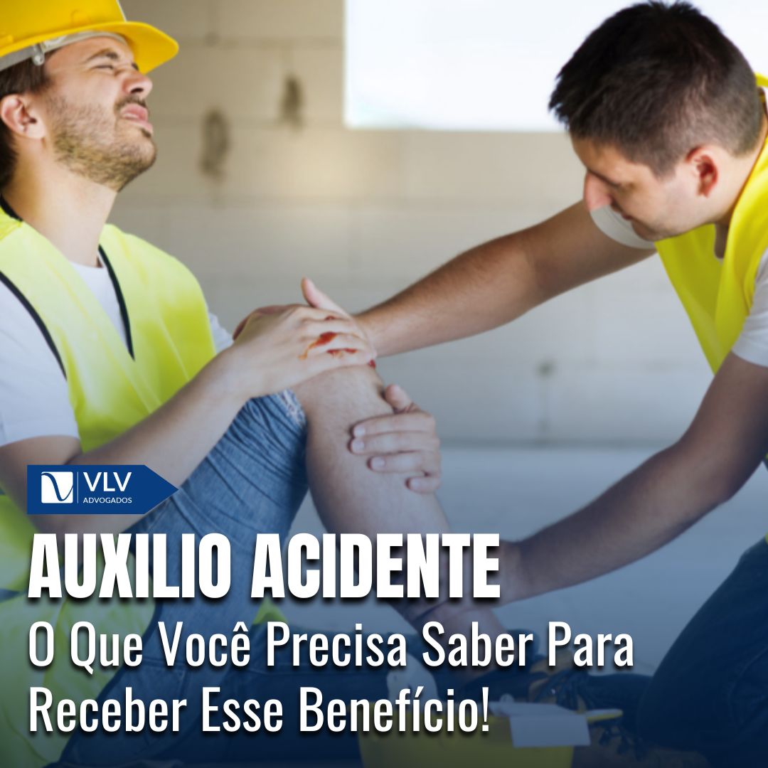 Auxílio-Acidente: O Que Você Precisa Saber Para Receber Esse Benefício