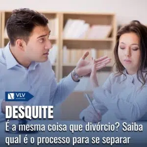 Veja as diferenças entre Desquite, Divórcio e Separação!