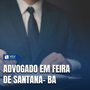 Saiba como contratar um advogado em Feira de Santana - BA!