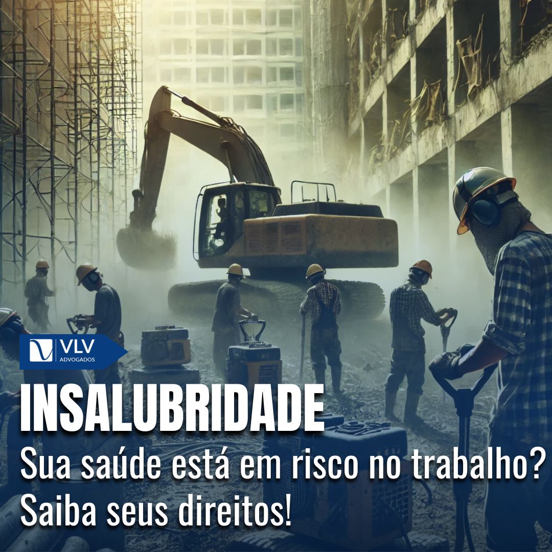 Insalubridade: quem tem direito e como solicitar? - VLV Advogados