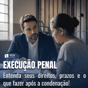 O que é a Execução Penal e como acompanhar o processo de quem já foi condenado? 8 execucao penal vlv advogados