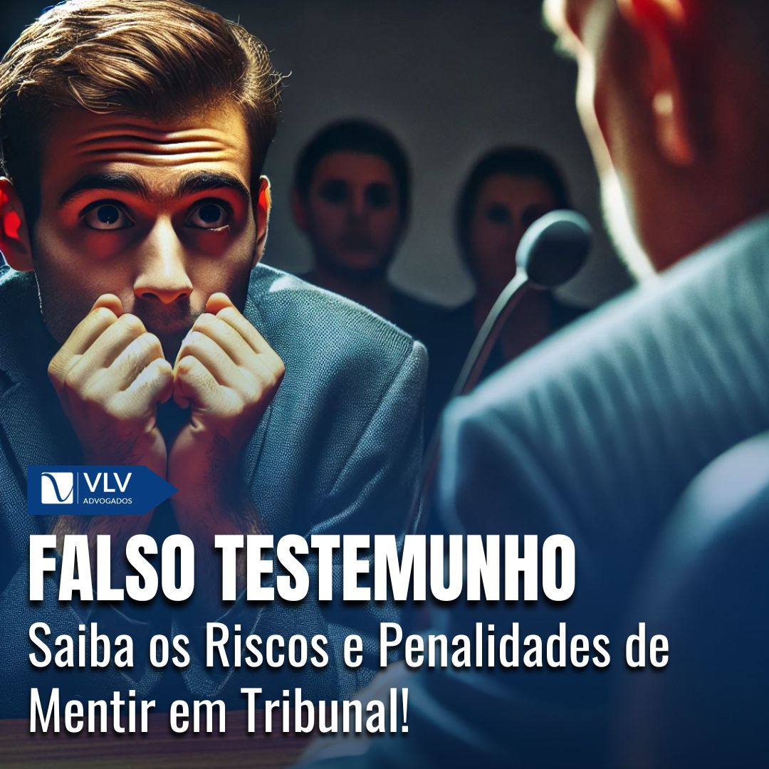 Crime de Falso Testemunho ou Falsa Perícia - VLV Advogados