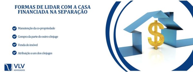 Quem fica com a casa financiada na separação?