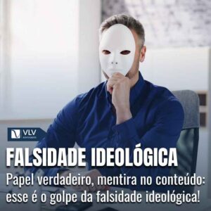 Falsidade ideologica o que e penas e como se previnir
