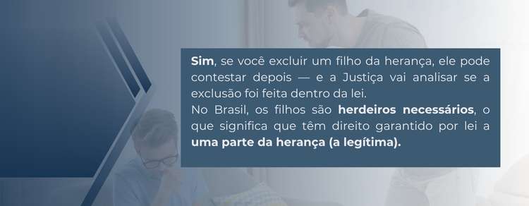 se eu excluir um filho da herança, ele pode contestar depois