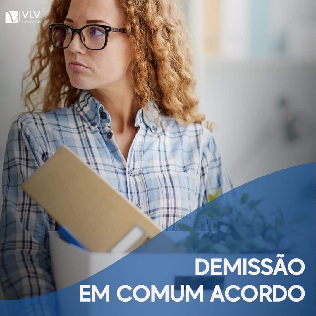 Demiss O Em Comum Acordo Entenda Seus Direitos E Deveres Vlv Advogados