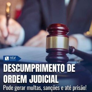 Descumprimento de ordem judicial: consequências!