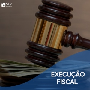 O que é e como funciona a Execução Fiscal? - VLV Advogados