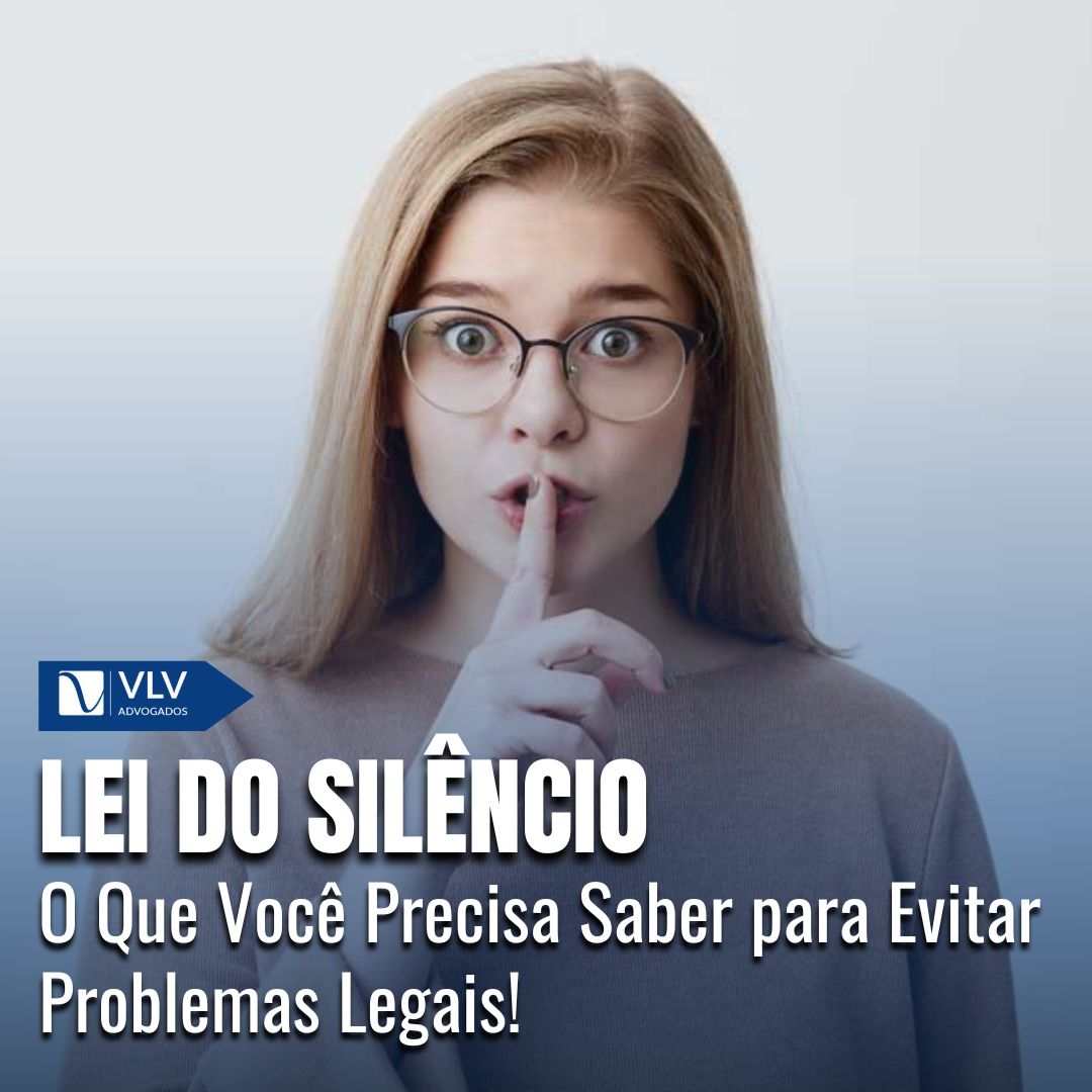Lei do Silêncio e suas implicações legais!