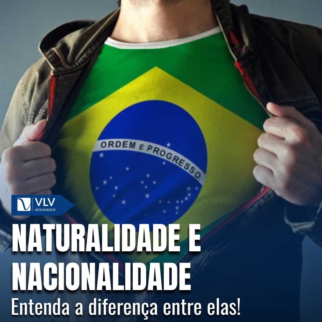 Nacionalidade e naturalidade: qual a diferença? - VLV Advogados