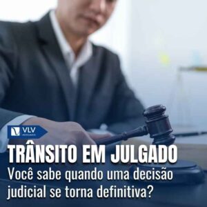 Trânsito em julgado: o que é e quando ocorre no processo?