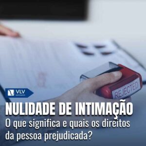 Nulidade da intimação: erro que pode mudar o processo! 4 Nulidade da intimacao 3