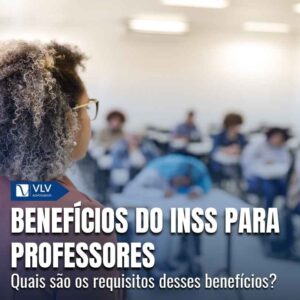 Quais são os benefícios do INSS para professores? 5 Beneficios do INSS para professores