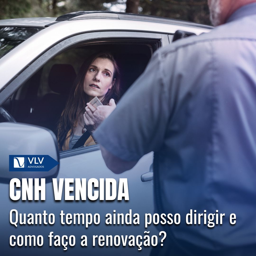 Cível 20 CNH Vencida: Renovação e quanto tempo posso dirigir?