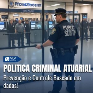 Política Criminal Atuarial: Prevenção e Controle Baseadas em Dados