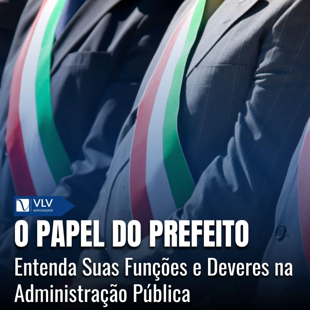 Qual a função, direitos e deveres do prefeito? - VLV Advogados