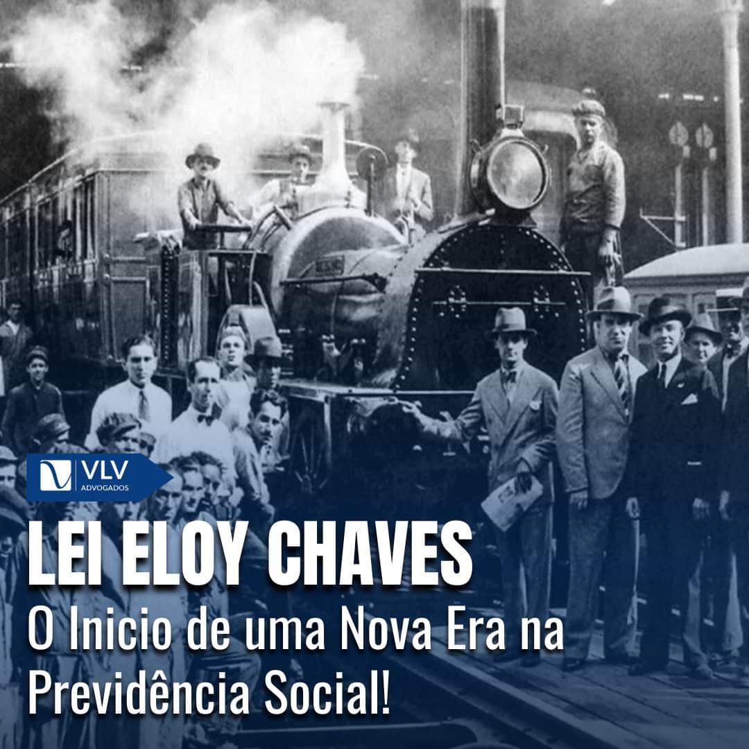 Lei Eloy Chaves: O Marco da Previdência Social no Brasil - VLV Advogados