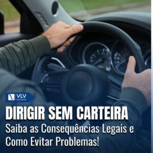 Dirigir Sem Carteira: Riscos e Consequências Legais 8 dirigir sem carteira