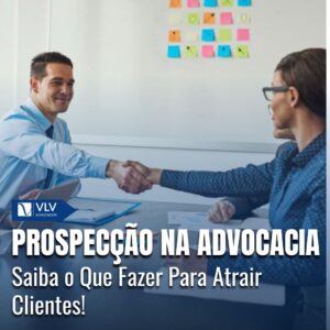 Como Prospectar Clientes Na Advocacia: Saiba O Que Fazer Para Atrair Clientes! 8 Como Prospectar Clientes Na Advocacia: Saiba O Que Fazer Para Atrair Clientes!