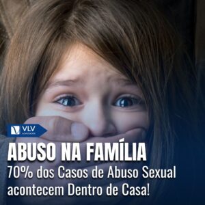 Abuso Sexual na Família: 70% dos estupros de vulnerável acontecem em casa!