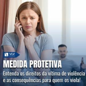 Medida Protetiva: Direitos De Quem Pede E Consequências Para Quem Viola!