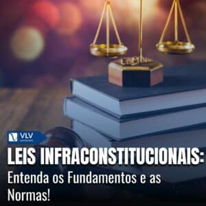 Leis Infraconstitucionais: Os princípios e a norma!