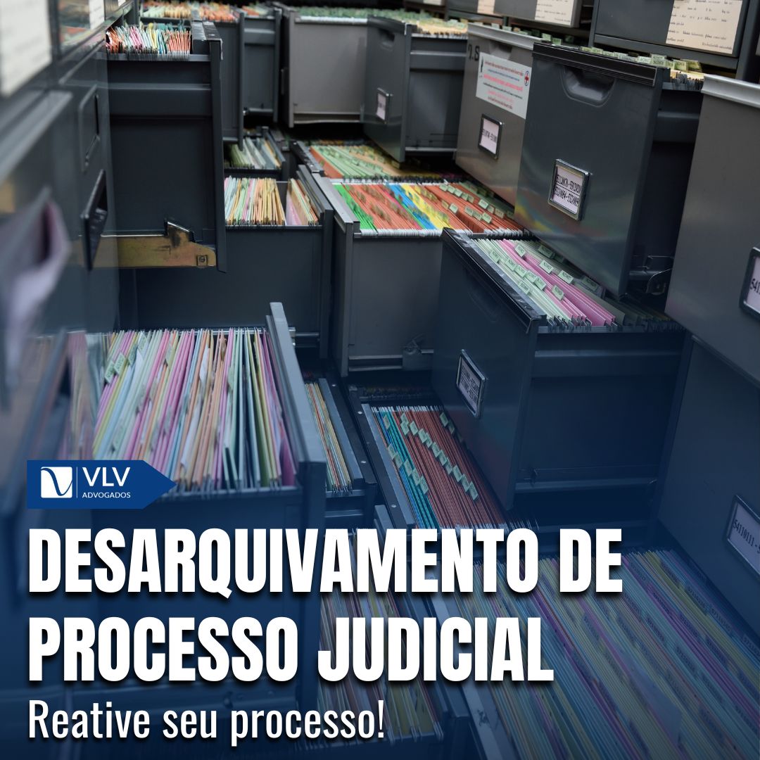 Como Realizar o Desarquivamento de Processo Judicial - VLV Advogados