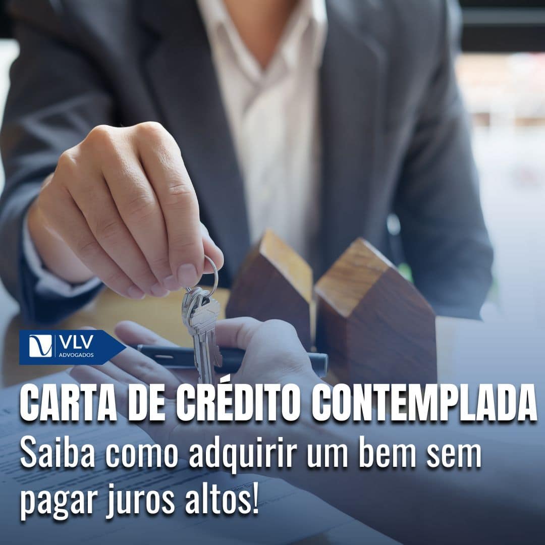 Carta de crédito contemplada: O que é e como conseguir? - VLV Advogados