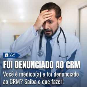 Sou Médico e Fui Denunciado ao CRM, e Agora?