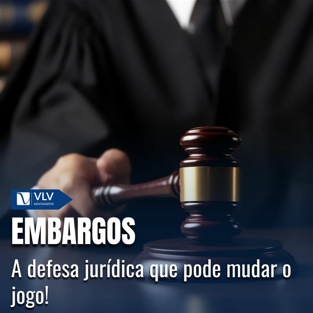 Embargos: O que são, tipologia e quando usá-los! - VLV Advogados