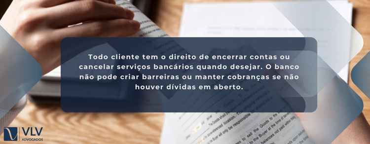 O banco deve encerrar a conta de forma simples e rápida.