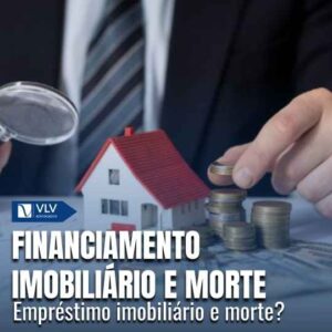 Como fica o financiamento imobiliário em caso de morte?