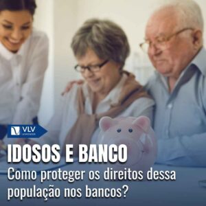 Direitos dos idosos e mútuos bancários: como protegê-los? 9 Idosos e bancos 1
