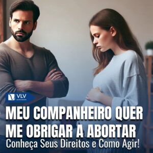 Meu companheiro quer me obrigar a abortar. O que fazer?