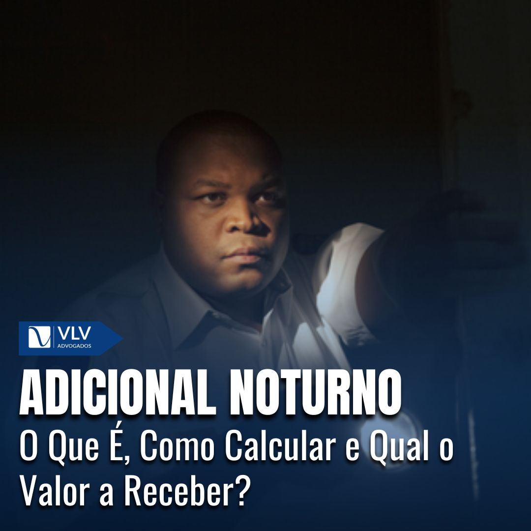 Adicional Noturno: O que é, qual o cálculo e valor - VLV Advogados