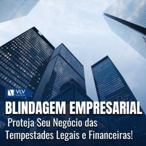 Blindagem empresarial: passos para proteger sua empresa!