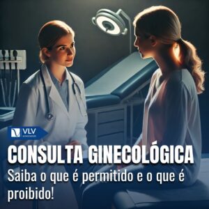 O que é permitido e proibido na consulta ginecológica?