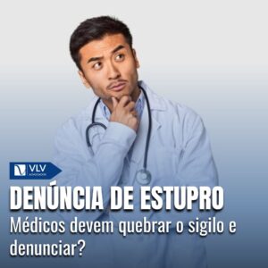 Médico tem o dever de denunciar estupro? 4 Médico tem o dever de denunciar estupro?