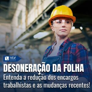 Desoneração da folha: Entenda o que é e como está em 2024!