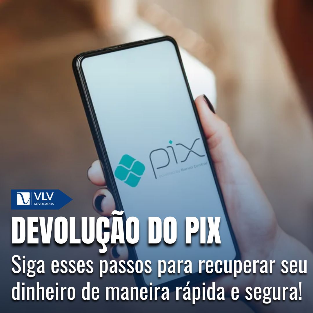 Devolução do Pix: É possível conseguir o dinheiro de volta? - VLV Advogados