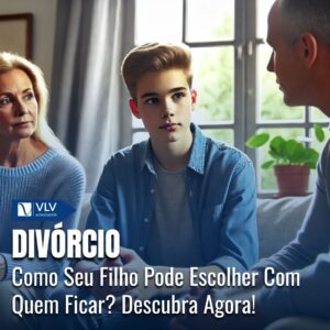 Saiba como funciona o poder de escolha do filho no divórcio! 6 Saiba como funciona o poder de escolha do filho no divórcio!